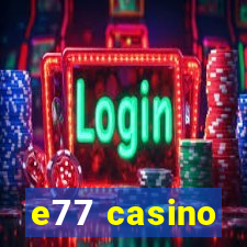 e77 casino